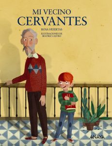 Mi vecino Cervantes, de Rosa Huertas