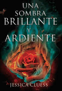 Reseña Literaria| sombra brillante ardiente Jessica Cluess